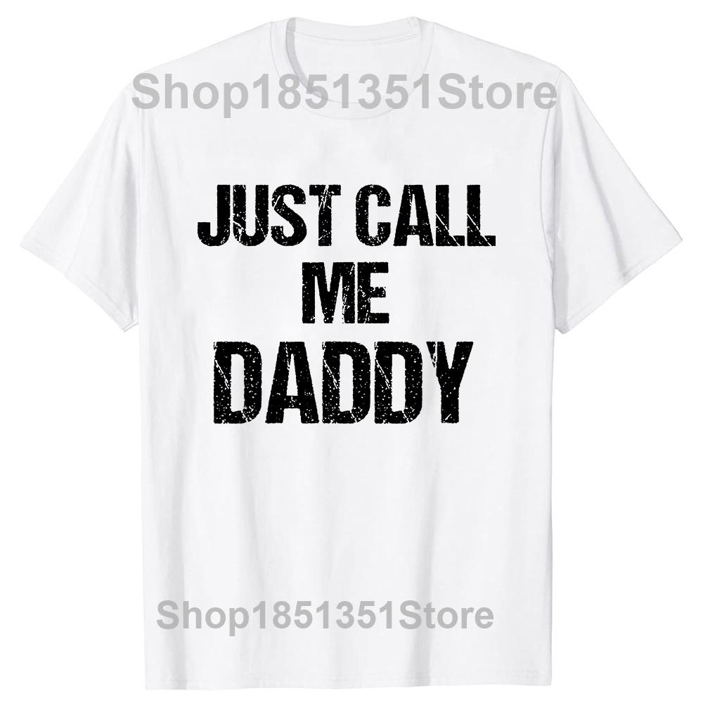 Mens TShirt Funny Fun Just Call Me Daddy Dad Father Beach Tops Cotton Men T Shirts Personalized Short Sleeve Men Clothes S
Mens TShirt Funny Fun Just Call Me Daddy Dad Father Beach Tops Cotton Men T Shirts Personalized Short Sleeve Men Clothes S