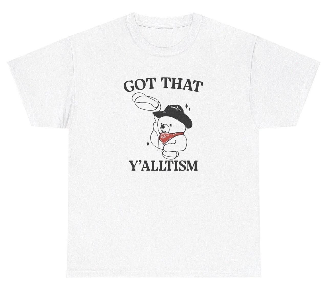 Got That Yalltism Bear Western Meme T Shirt Funny Yall Country South Slang Tee 4XL
Got That Yalltism Bear Western Meme T Shirt Funny Yall Country South Slang Tee 4XL