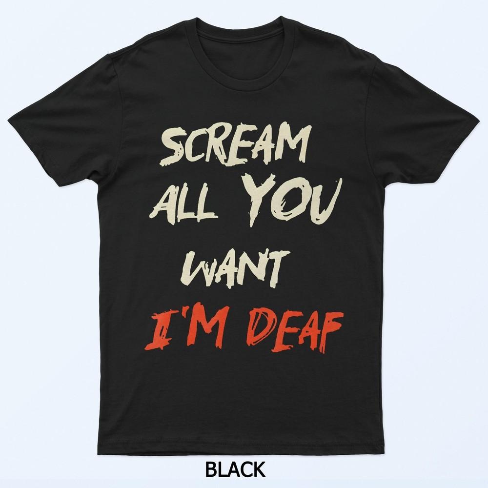 Scream All You Want I M Deaf T-Shirt M
Scream All You Want I M Deaf T-Shirt M