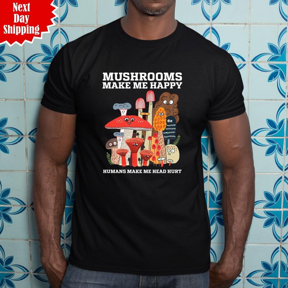 Mushrooms Make Me Happy Humans Make Me Head Hurt T Shirt Funny Mycology Men Top 3XL
Mushrooms Make Me Happy Humans Make Me Head Hurt T Shirt Funny Mycology Men Top 3XL