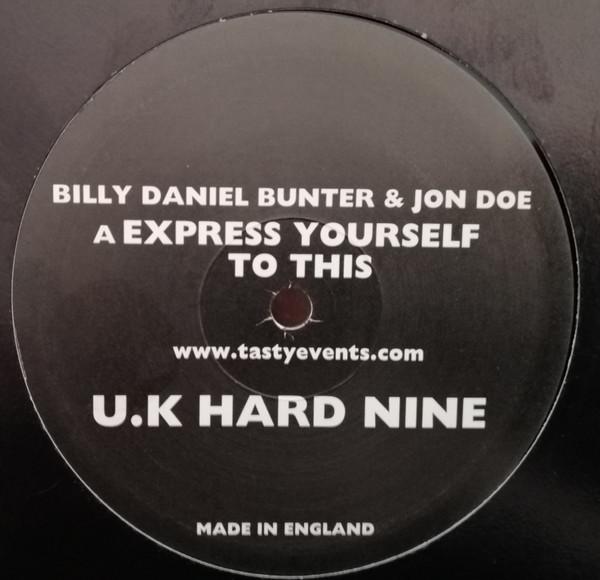 12inch Record BILLY DANIEL BUNTER & JON DOE - Express Yourself To This / Promised UKHARD9 UK Hard 2003 UK Dance & Electronica Used
12inch Record BILLY DANIEL BUNTER & JON DOE - Express Yourself To This / Promised UKHARD9 UK Hard 2003 UK Dance & Electronica Used