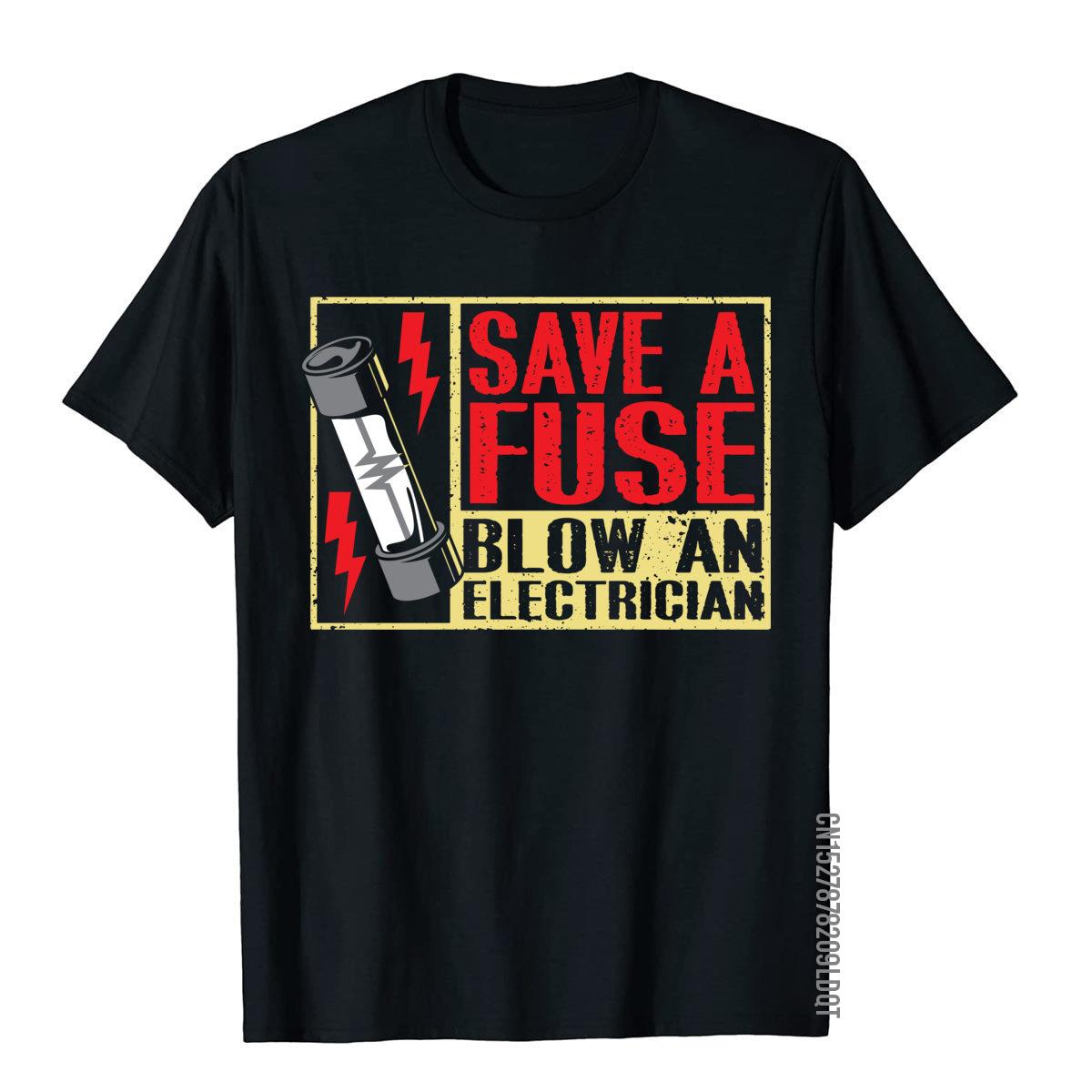 Funny Save A Fuse Blow An Electrician On Sale Men T Shirt Cotton Tops Tees England Style 4XL
Funny Save A Fuse Blow An Electrician On Sale Men T Shirt Cotton Tops Tees England Style 4XL