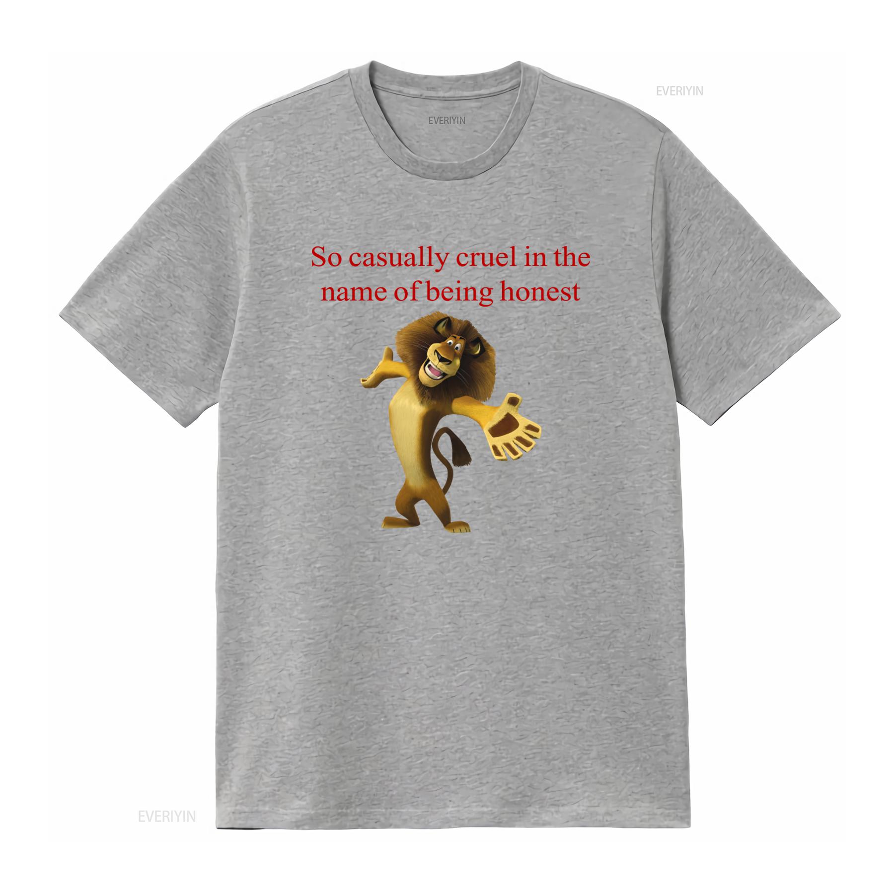So Casually Cruel In The Name Of Being Honest Alex Lion Funny Meme T Shirt Comfortable Cotton for vintage Washed Casual S
So Casually Cruel In The Name Of Being Honest Alex Lion Funny Meme T Shirt Comfortable Cotton for vintage Washed Casual S