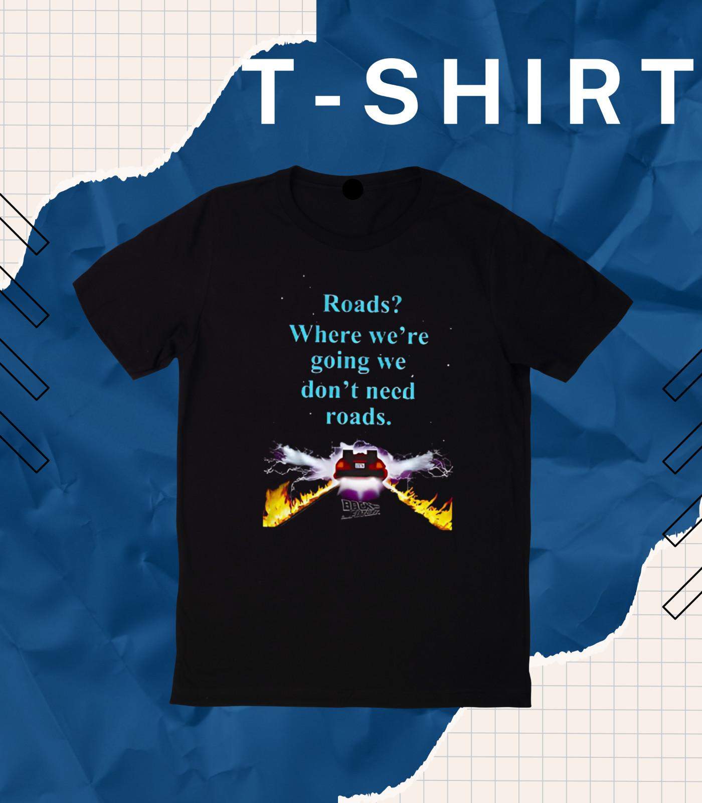 Roads Back to The Future Where We re Going We Don’t Need T Shirt Mens Womens Tees Top Star Space EB 4XL
Roads Back to The Future Where We re Going We Don’t Need T Shirt Mens Womens Tees Top Star Space EB 4XL