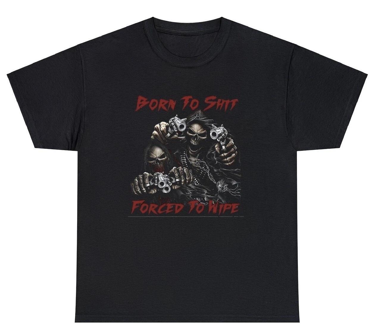 Born To Sh*t Forced To Wipe T Shirt Funny Evil Skeleton Meme Poop Joke Tee M
Born To Sh*t Forced To Wipe T Shirt Funny Evil Skeleton Meme Poop Joke Tee M