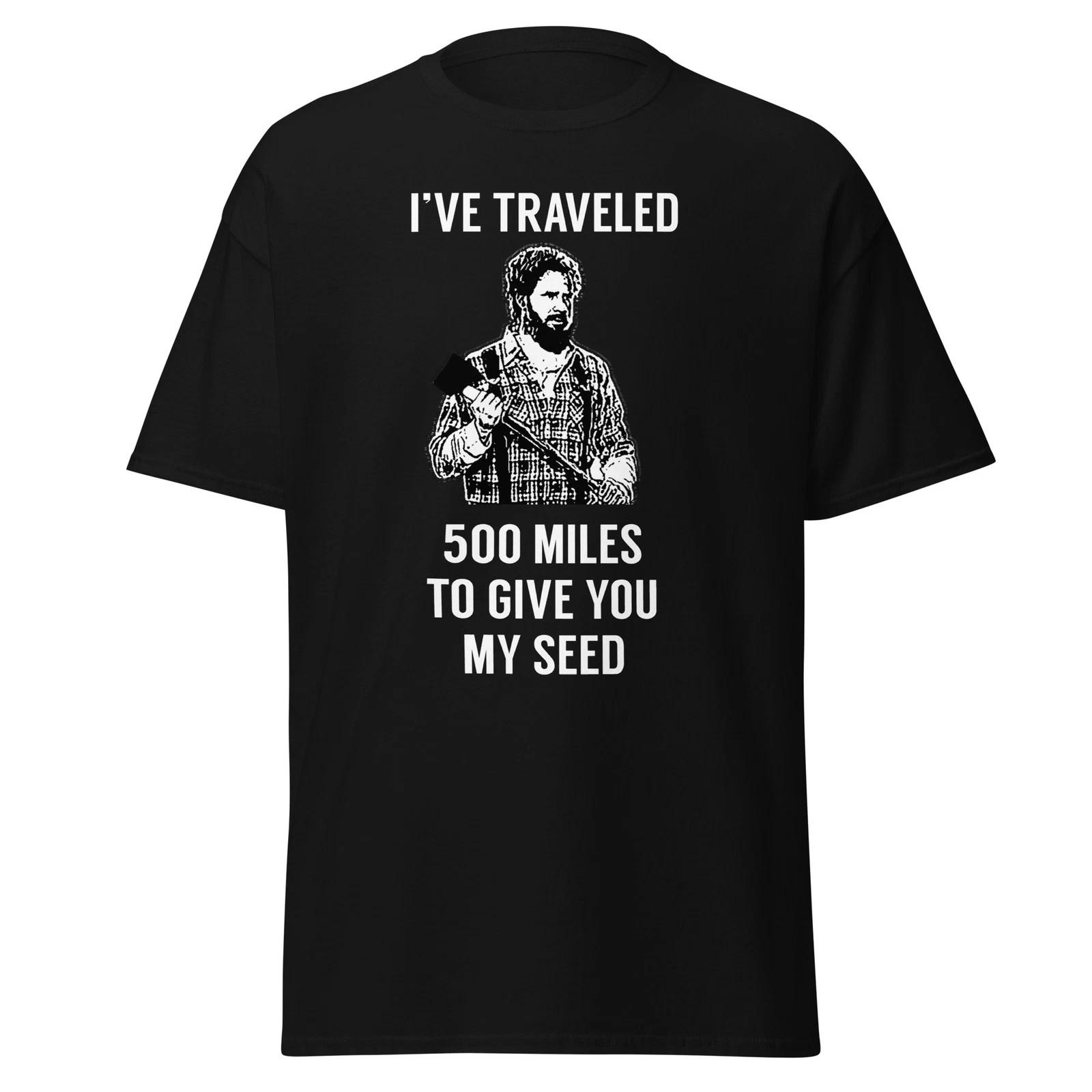 I ve Traveled 500 Miles To Give You My Seed - Step Brothers Shirt Quote, Unisex S
I ve Traveled 500 Miles To Give You My Seed - Step Brothers Shirt Quote, Unisex S