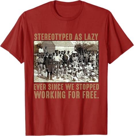 Stereotyped As Lazy Ever Since We Stopped Working for Free TShirt Black History Truth StateUnisext Graphic Outfit Short Sleeve Tee S
Stereotyped As Lazy Ever Since We Stopped Working for Free TShirt Black History Truth StateUnisext Graphic Outfit Short Sleeve Tee S