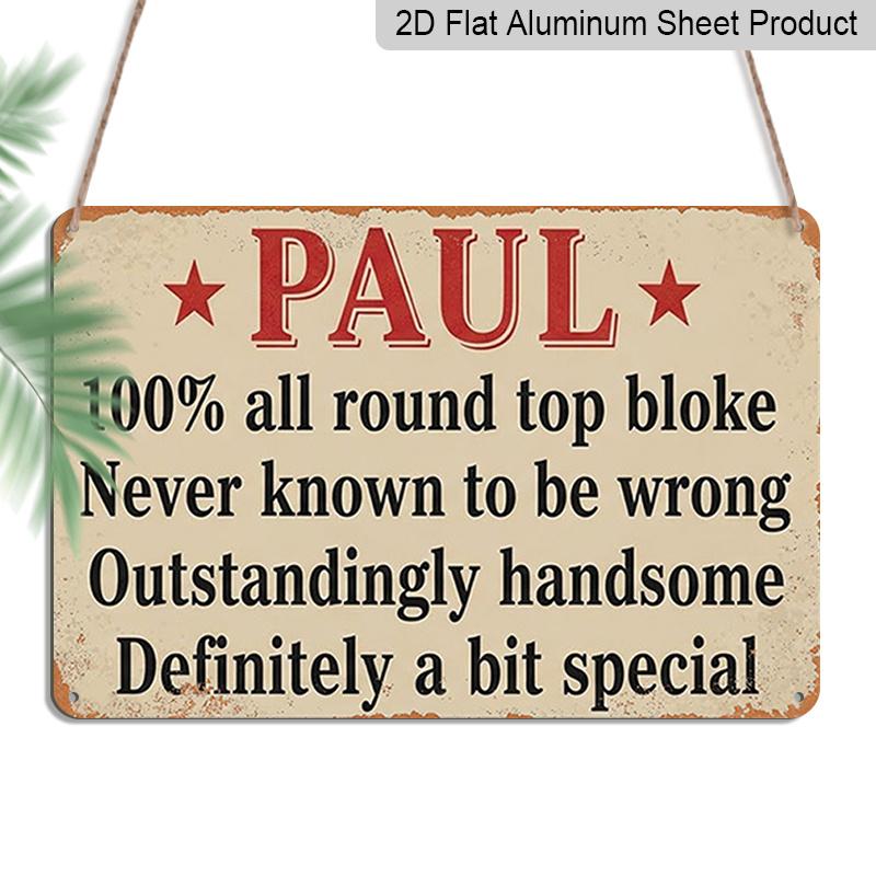 2D Flat 1pc ( 8X12 ), Paul - 100% All Round Top Bloke Metal Sign | Vintage Style | Funny Gift for Men | Rustic Wall Decor | Unique Present Idea Gift 20*30cm
2D Flat 1pc ( 8X12 ), Paul - 100% All Round Top Bloke Metal Sign | Vintage Style | Funny Gift for Men | Rustic Wall Decor | Unique Present Idea Gift 20*30cm