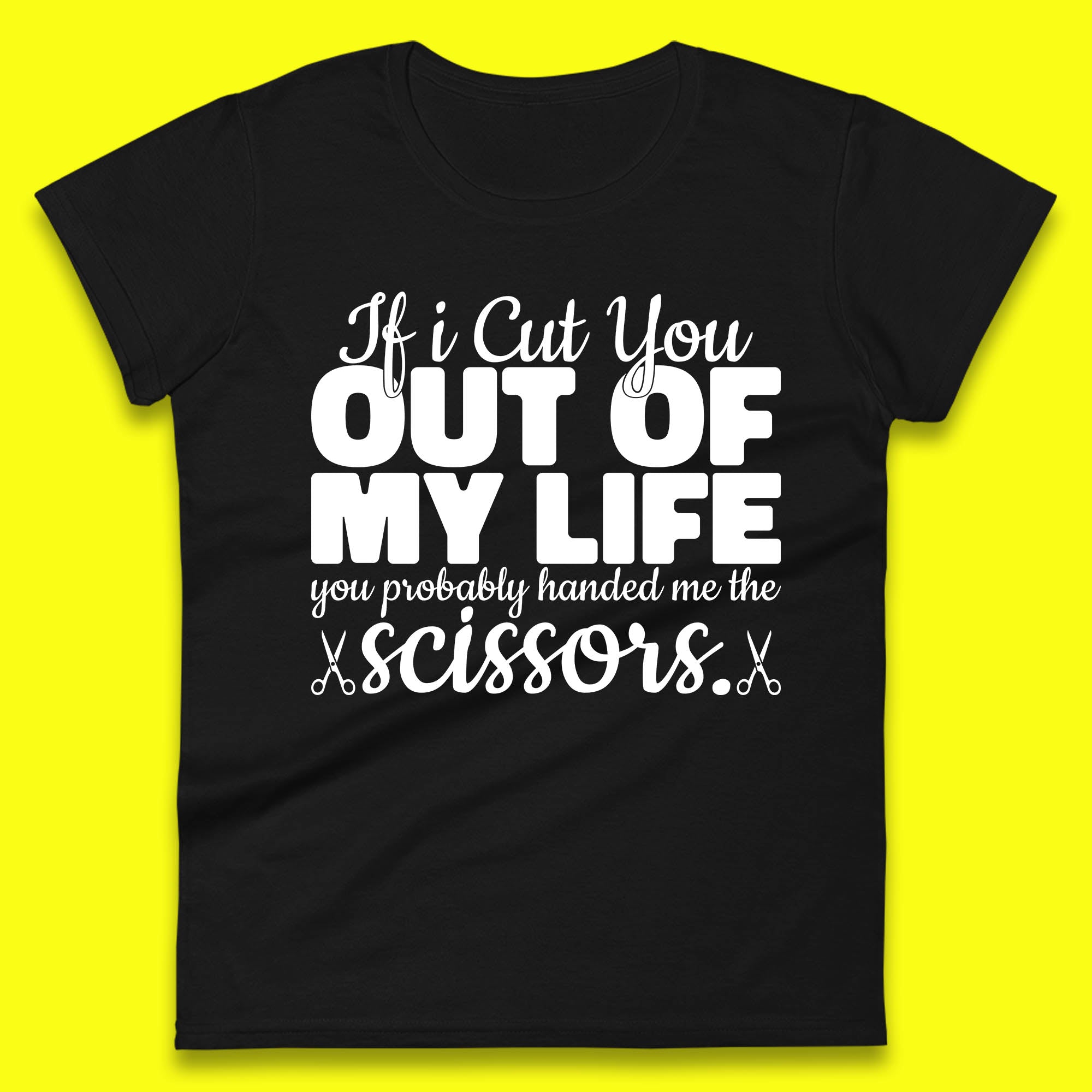 If I Cut You Out Of My Life You Probably Handed Me The Scissors Funny Saying Quotes Womens Tee T Shirt Mens Tops Unisex Top XL
If I Cut You Out Of My Life You Probably Handed Me The Scissors Funny Saying Quotes Womens Tee T Shirt Mens Tops Unisex Top XL