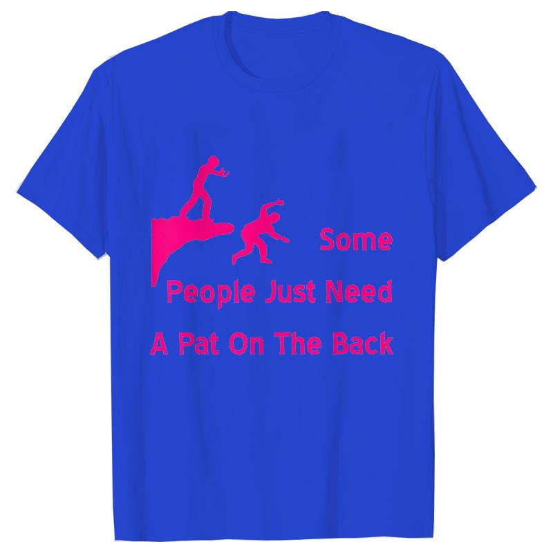 Some People Just Need A Pat on The Back T Shirts Women Funny Classic Humor Graphic Tops Fashion Female Clothing Tees Shirts 4XL
Some People Just Need A Pat on The Back T Shirts Women Funny Classic Humor Graphic Tops Fashion Female Clothing Tees Shirts 4XL