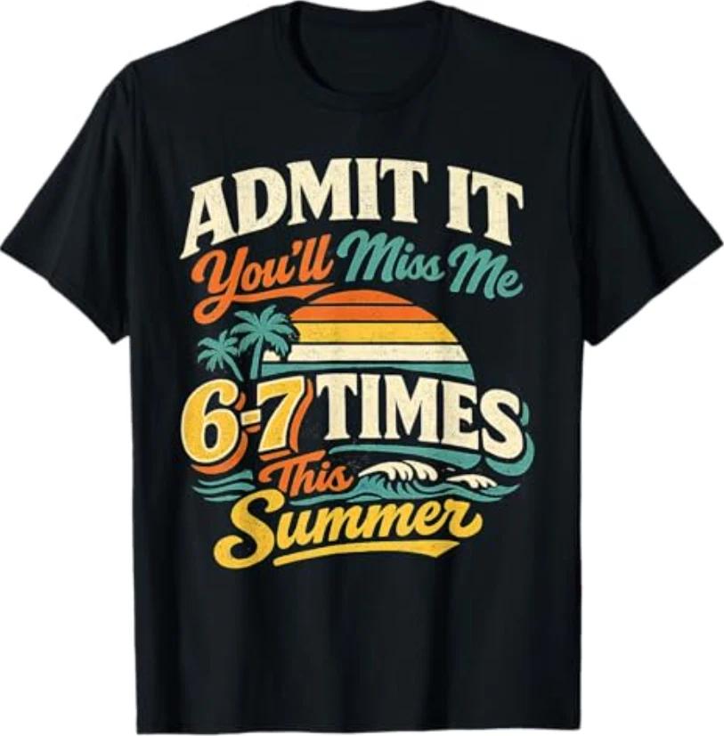 Admit It You ll Miss Me 6-7 Times This Summer Last Day 67 T-T-Shirt M
Admit It You ll Miss Me 6-7 Times This Summer Last Day 67 T-T-Shirt M