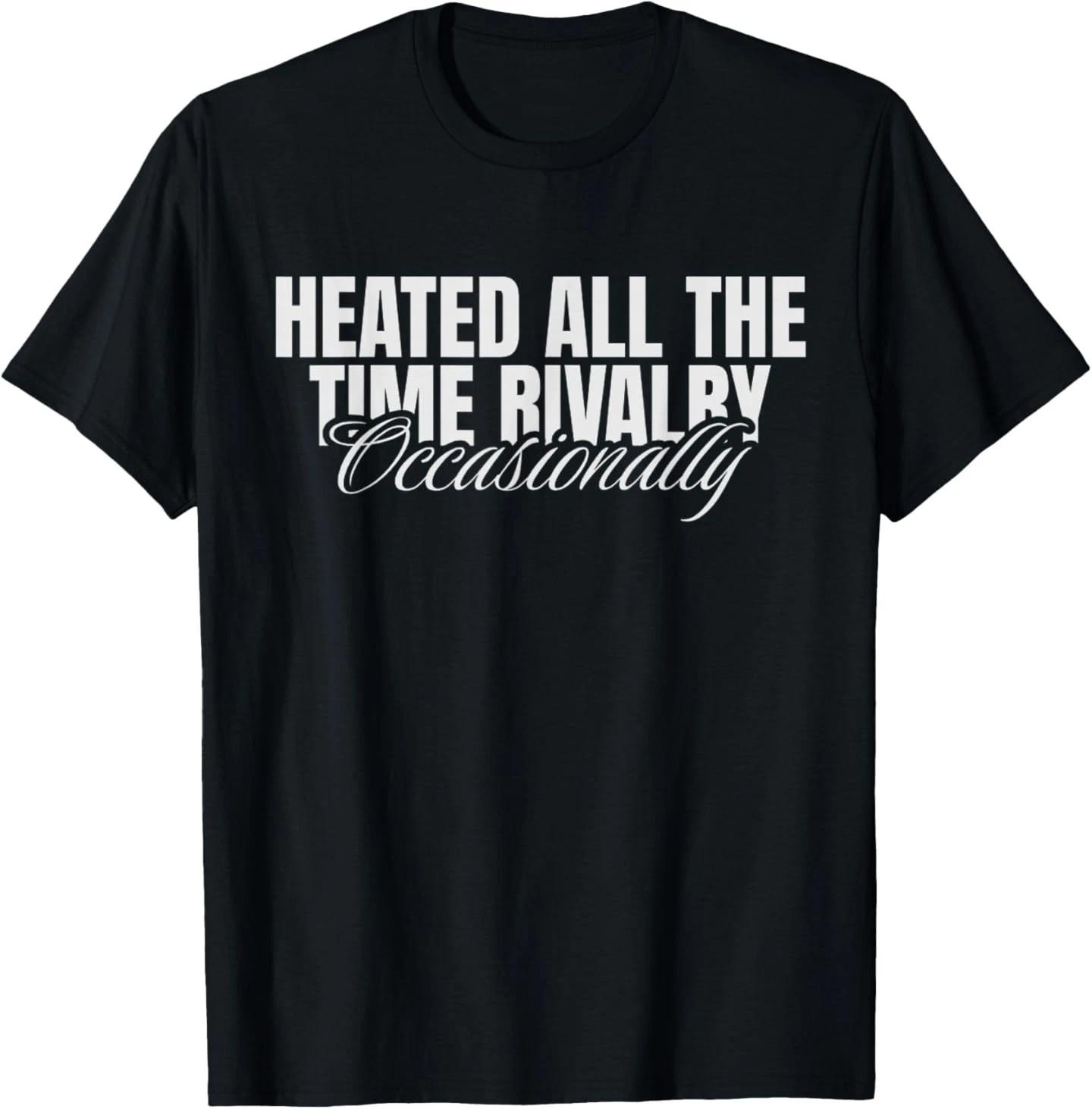 Heated All The Time Rivalry Occasionally Sarcastic Saying T-Shirt 3XL
Heated All The Time Rivalry Occasionally Sarcastic Saying T-Shirt 3XL