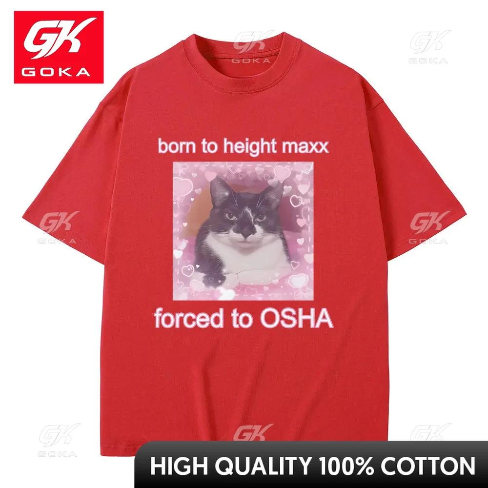 Born To Height Maxx Forced To OSHA Cute Cat Unisex Style Tshirt Unisex Women Fashion Casual Oversized Tshirt Male Pure Cotton Tees S
Born To Height Maxx Forced To OSHA Cute Cat Unisex Style Tshirt Unisex Women Fashion Casual Oversized Tshirt Male Pure Cotton Tees S