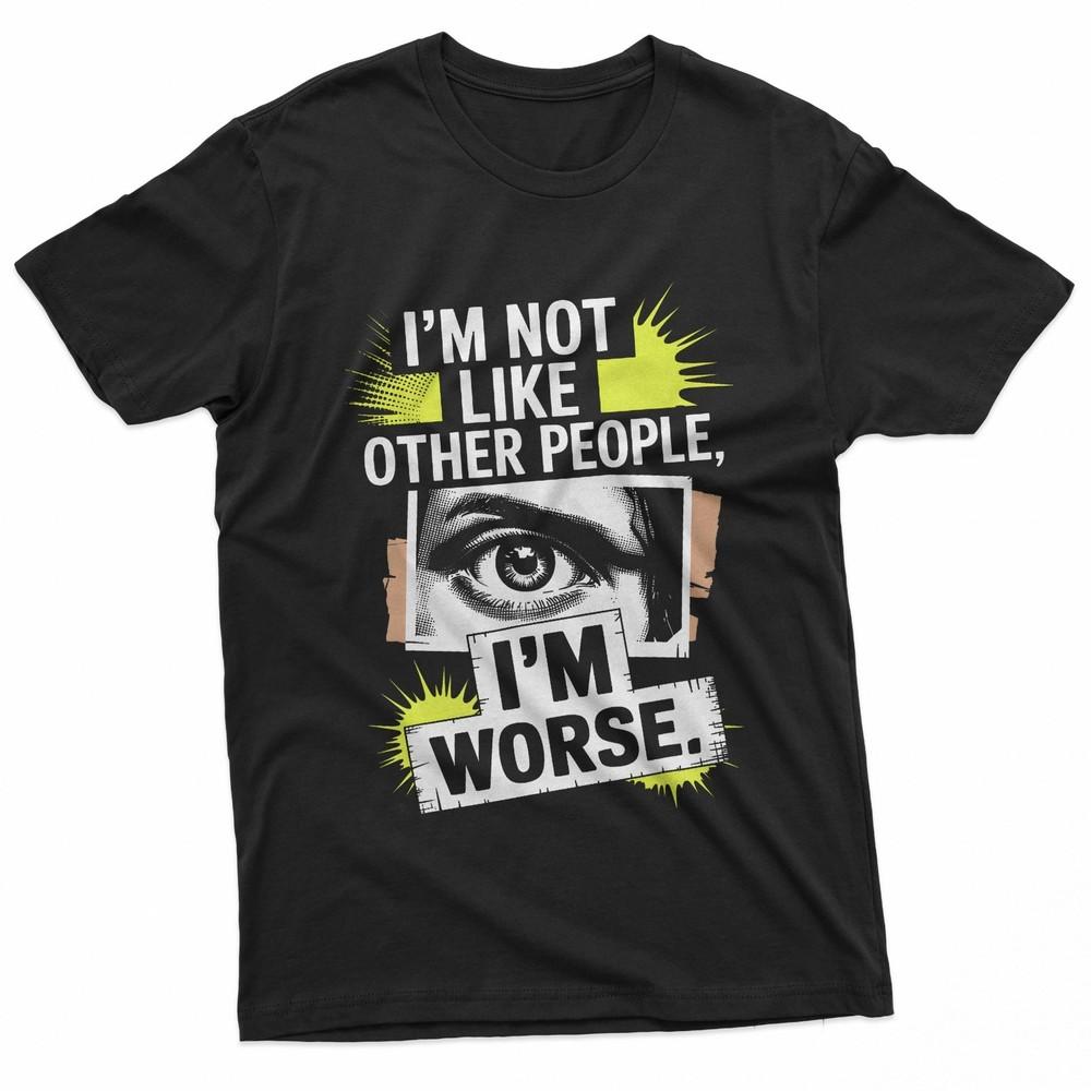 I#039;M Not Like Other People I#039;M Worse Dark Humor Cheeky Gothic TShirt Unisex T-Shirt M
I#039;M Not Like Other People I#039;M Worse Dark Humor Cheeky Gothic TShirt Unisex T-Shirt M