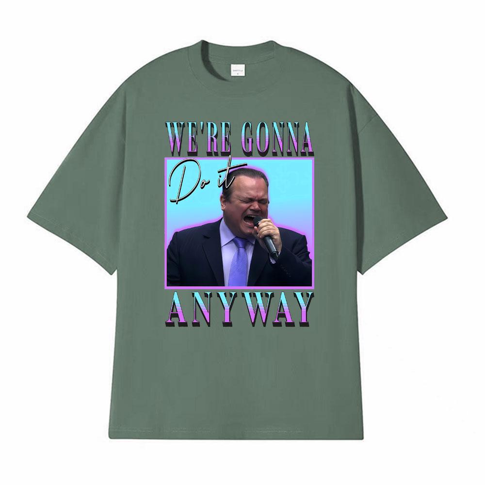 Funny Gifts Were Gonna Do It Anyway Meme Graphic T Shirts Men Women Hot Sale Fashion Tops T Shirt Summer ONeck Cotton Tshirts 4XL
Funny Gifts Were Gonna Do It Anyway Meme Graphic T Shirts Men Women Hot Sale Fashion Tops T Shirt Summer ONeck Cotton Tshirts 4XL