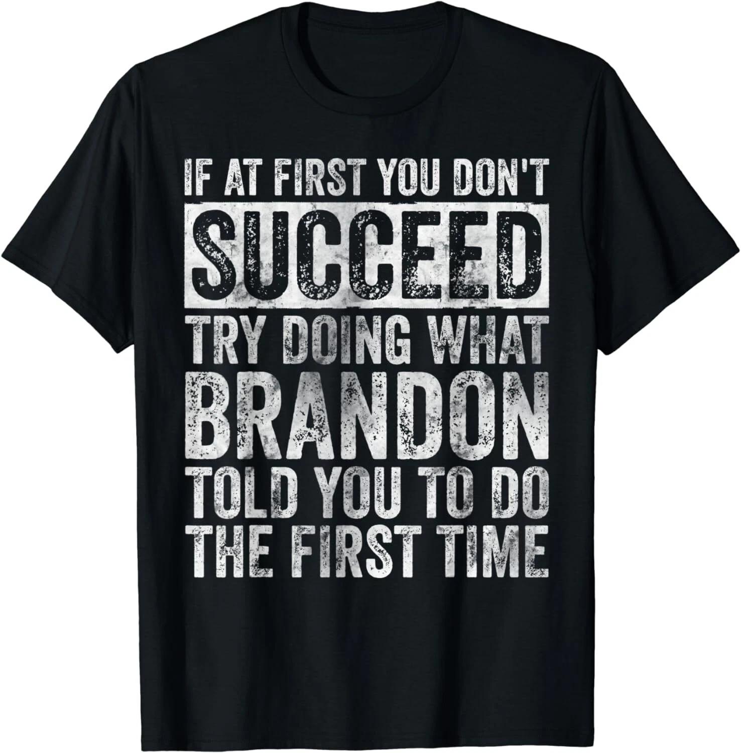 If At First You Don t Succeed Try Doing What Brandon Gifts Unisex T-Shirt M
If At First You Don t Succeed Try Doing What Brandon Gifts Unisex T-Shirt M