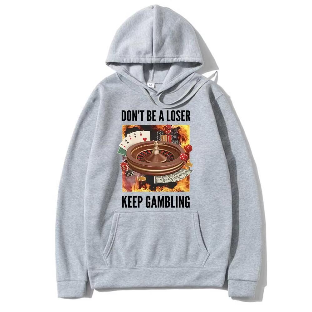 Don t Be A Loser Keep Gambling Funny Meme Printed Hoodie Men s Women Clothing Vintage Sweatshirt Male Fleece Sportswears 3XL
Don t Be A Loser Keep Gambling Funny Meme Printed Hoodie Men s Women Clothing Vintage Sweatshirt Male Fleece Sportswears 3XL
