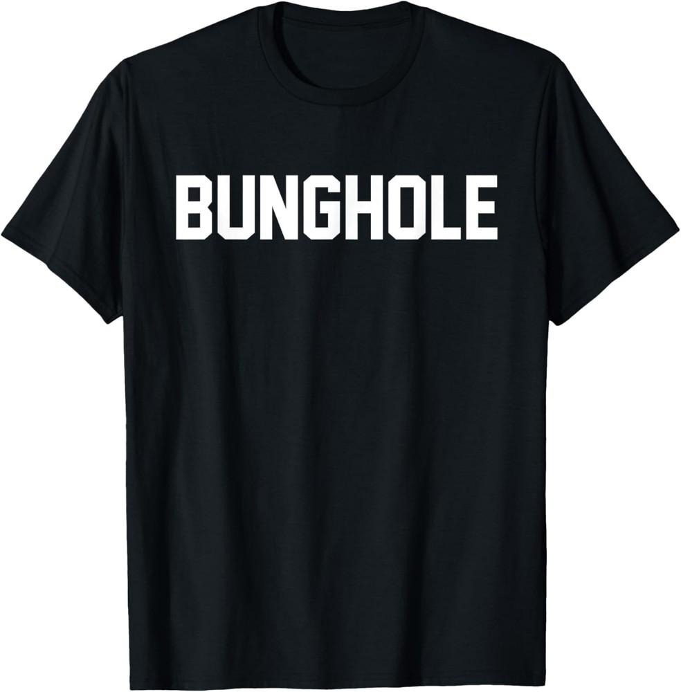 Bunghole Slang Adult Humor Insult TShirt Unisex T-Shirt M
Bunghole Slang Adult Humor Insult TShirt Unisex T-Shirt M