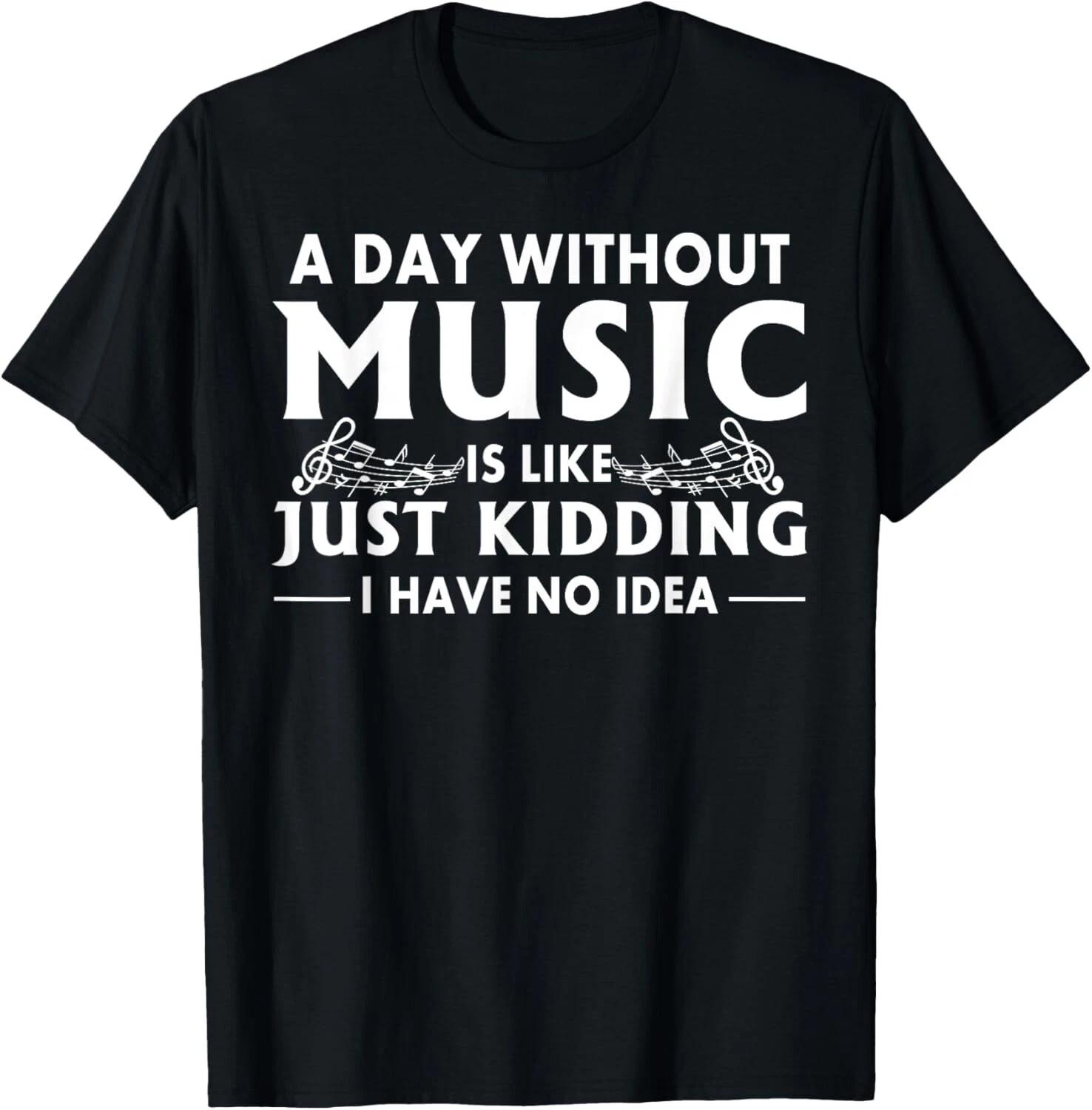 A Day Without Music Is Like Just Kidding I Have No Idea Gift Unisex T-Shirt 2XL
A Day Without Music Is Like Just Kidding I Have No Idea Gift Unisex T-Shirt 2XL