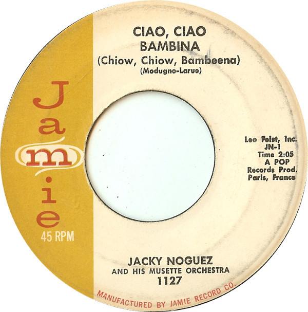 7inch Record JACKY NOGUEZ & HIS ORCHESTRA - Ciao, Ciao Bambina (Chiow, Chiow, B 1127 Jamie 1959 US Pop Used
7inch Record JACKY NOGUEZ & HIS ORCHESTRA - Ciao, Ciao Bambina (Chiow, Chiow, B 1127 Jamie 1959 US Pop Used