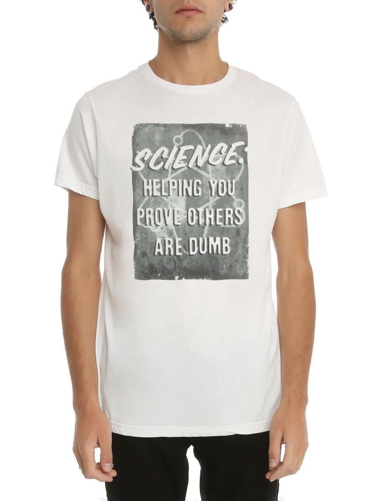 Mens Science Helping You Prove Others Are Dumb Funny White Shirt New XS, S, M, L L
Mens Science Helping You Prove Others Are Dumb Funny White Shirt New XS, S, M, L L