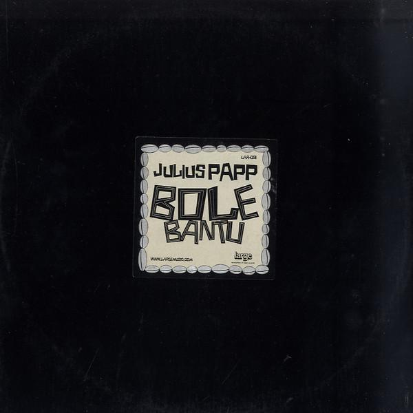 12inch Record JULIUS PAPP - Bole Bantu LAR091 Large Records 2004 US Dance & Electronica Used
12inch Record JULIUS PAPP - Bole Bantu LAR091 Large Records 2004 US Dance & Electronica Used