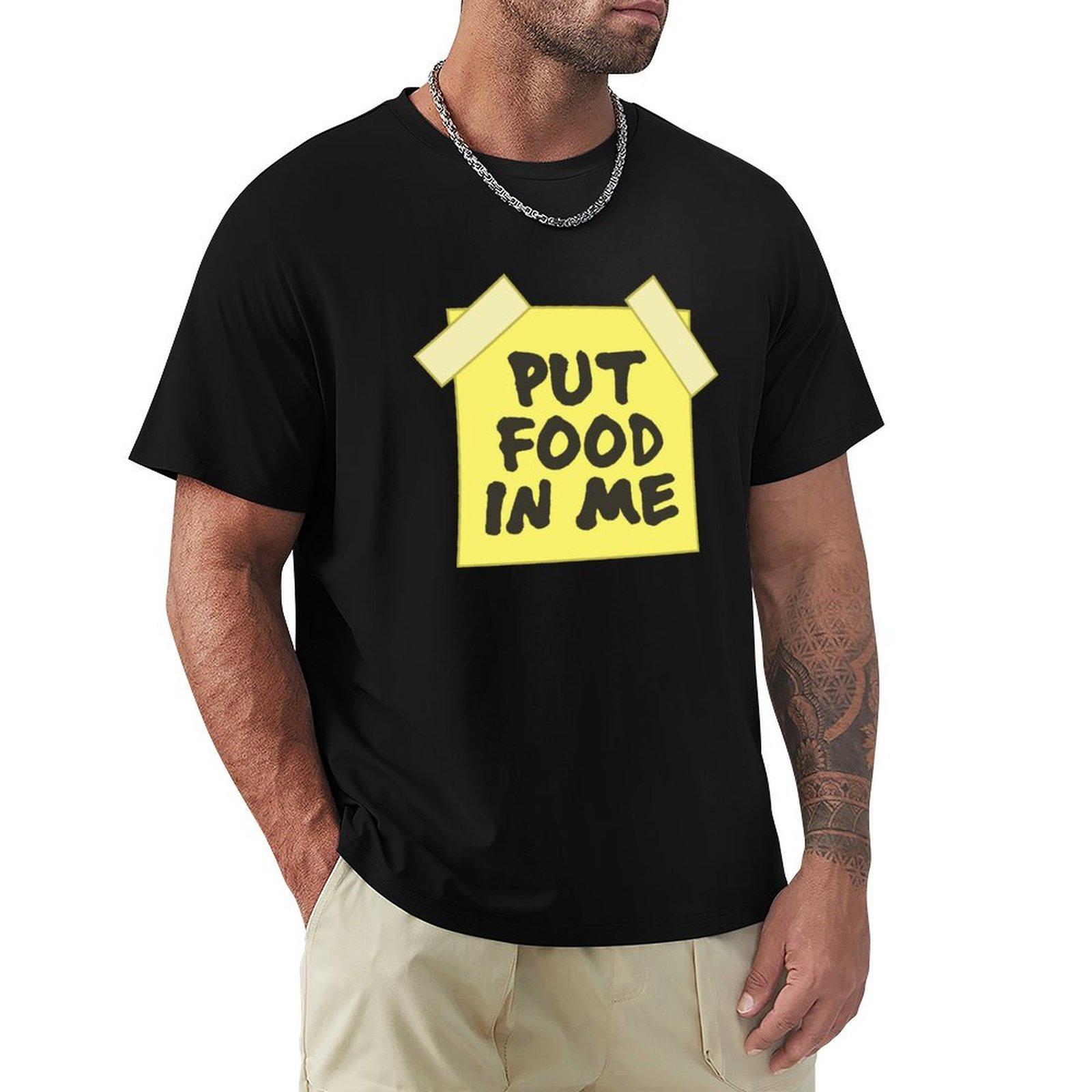 Put Food in Me TShirt designer shirts anime mens t shirts 4XL
Put Food in Me TShirt designer shirts anime mens t shirts 4XL