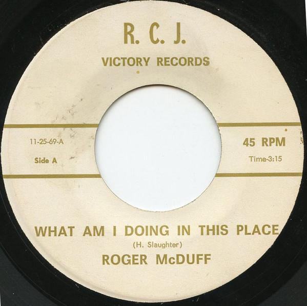 7inch Record ROGER MCDUFF What Am I Doing In This Place 112569 R.C.J. Victory 1969 US World Music Used
7inch Record ROGER MCDUFF What Am I Doing In This Place 112569 R.C.J. Victory 1969 US World Music Used