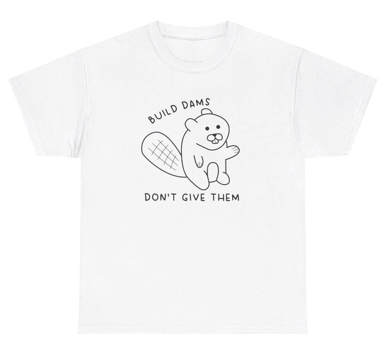 Build Dams Don’t Give Them TShirt Funny Beaver Animal Meme Silly Ironic Gift Tee S
Build Dams Don’t Give Them TShirt Funny Beaver Animal Meme Silly Ironic Gift Tee S