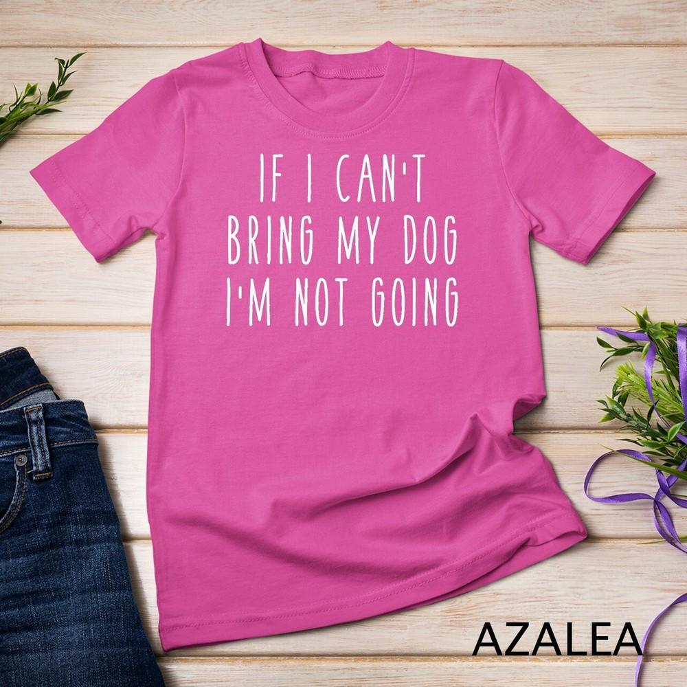 If I Can t Bring My Dog, I m Not Going Funny Pet Animal Unisex T-shirt S
If I Can t Bring My Dog, I m Not Going Funny Pet Animal Unisex T-shirt S