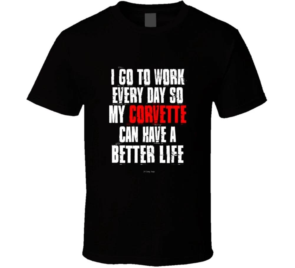 I Go To Work Everyday So My Corvette Can Have A Better Life Funny Gift T Shirt S
I Go To Work Everyday So My Corvette Can Have A Better Life Funny Gift T Shirt S