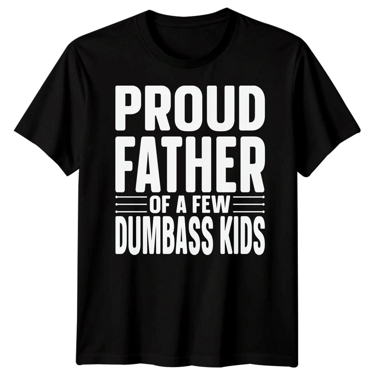 Proud Father Dumbass Kids s Funny Fathers Day T-Shirt Tee Best Dad Ever #FD 110
Proud Father Dumbass Kids s Funny Fathers Day T-Shirt Tee Best Dad Ever #FD 110