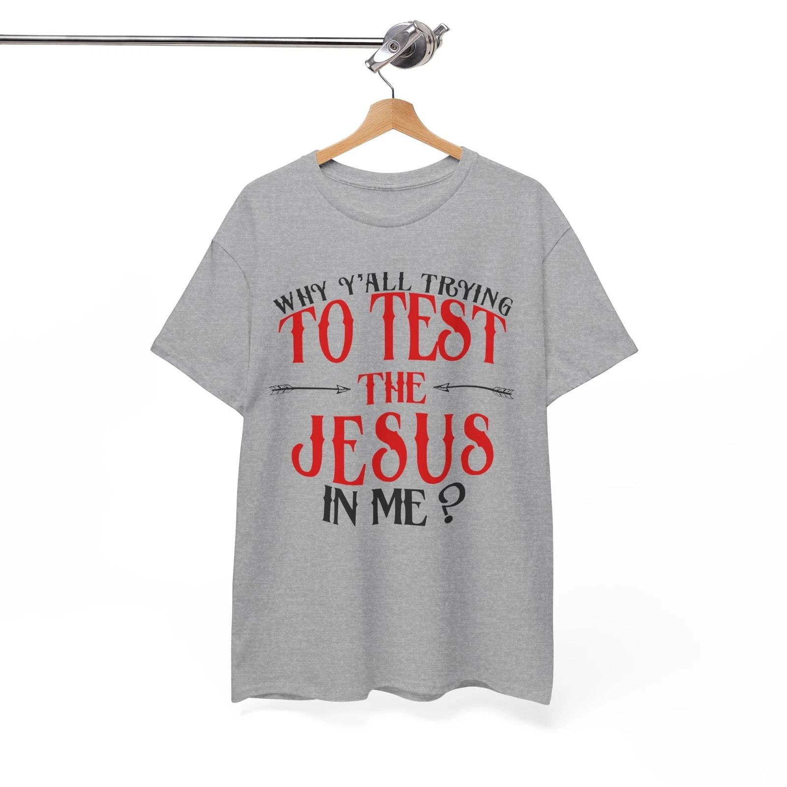 Why Y all Trying To Test The Jesus In Me T-Shirt | Jesus Believer Shirt 2XL
Why Y all Trying To Test The Jesus In Me T-Shirt | Jesus Believer Shirt 2XL