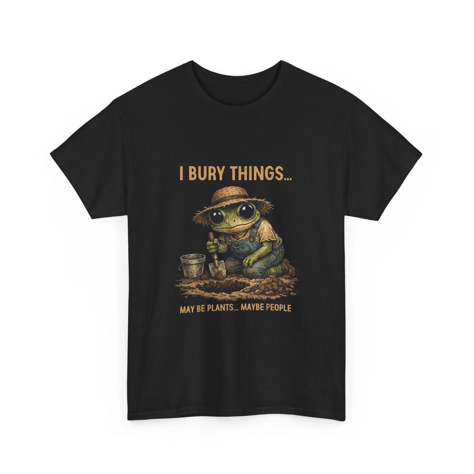 I Bury Things Maybe Plants Maybe People Frog Gardner Funny T shirt S
I Bury Things Maybe Plants Maybe People Frog Gardner Funny T shirt S