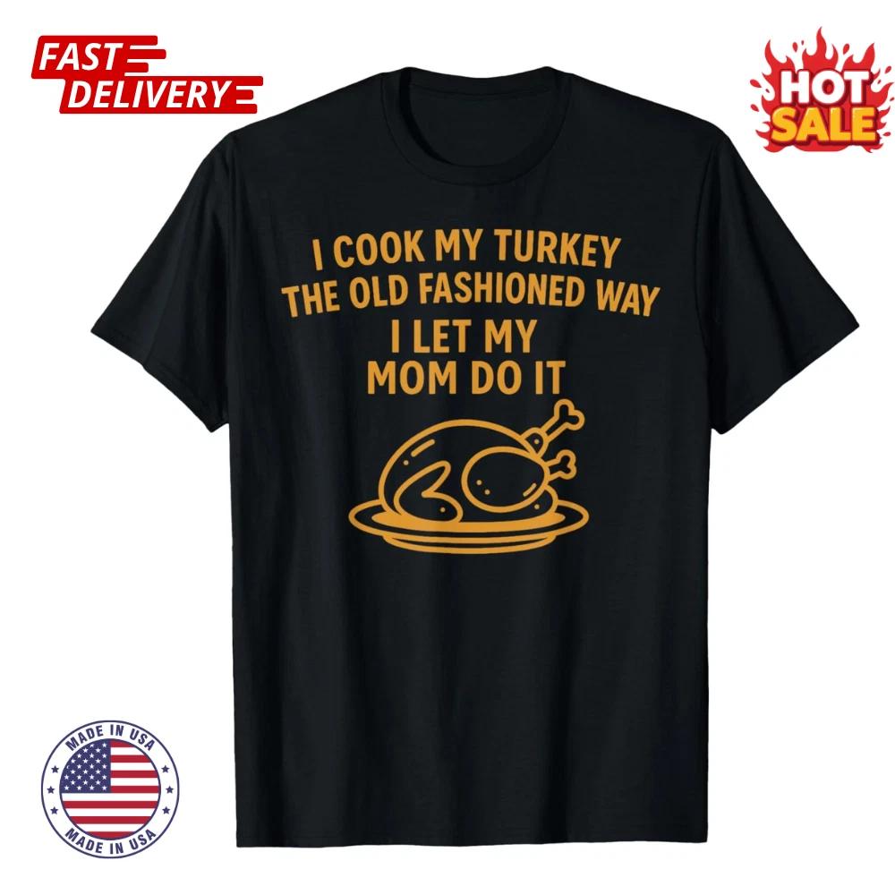 Funny Thanksgiving I Let My Mom Cook the Turkey Unisex Inspired T shirt S-5XL NEW S
Funny Thanksgiving I Let My Mom Cook the Turkey Unisex Inspired T shirt S-5XL NEW S