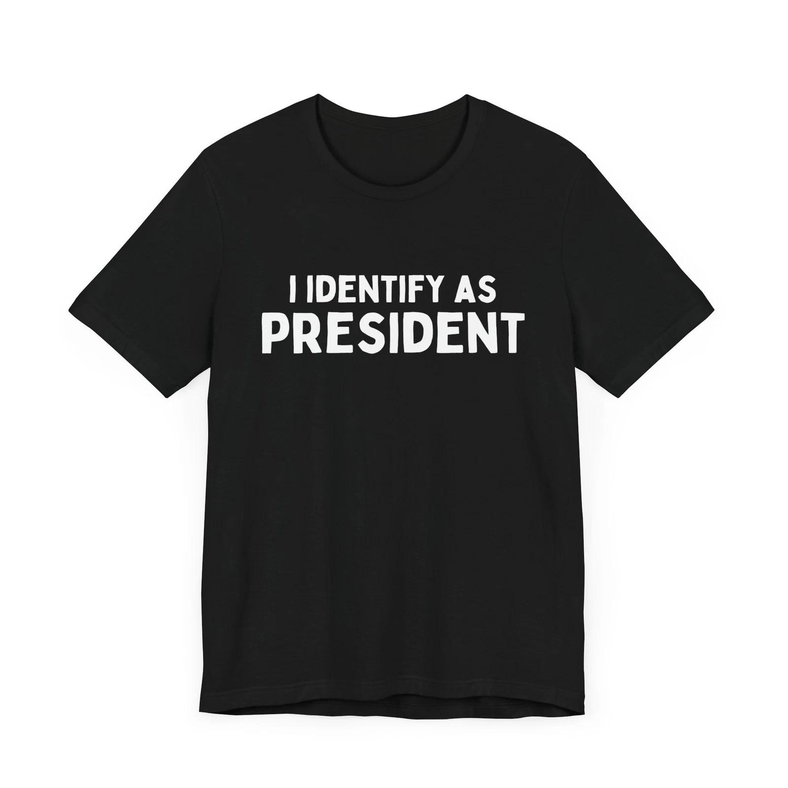 I Identify as President Funny Shirt Election 2024 Shirt Funny Vote Shirt S
I Identify as President Funny Shirt Election 2024 Shirt Funny Vote Shirt S
