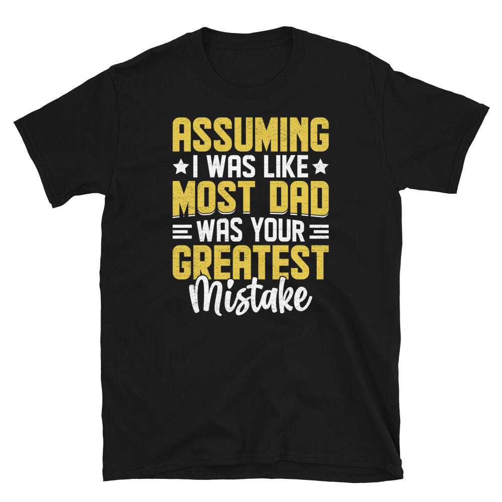 Assuming I Was Like Most Dad Was Your Mistake Short-Sleeve Unisex T-Shirt XL
Assuming I Was Like Most Dad Was Your Mistake Short-Sleeve Unisex T-Shirt XL