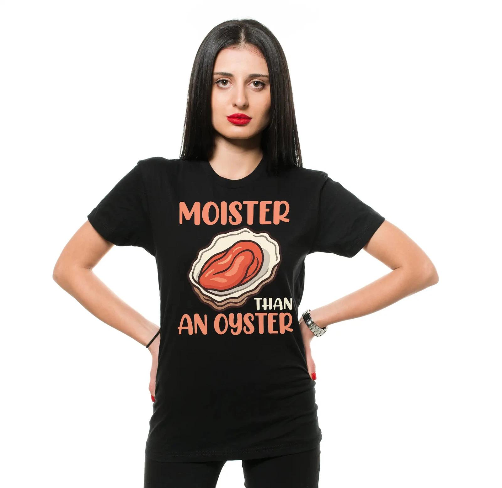 Funny and Out of Place Adult Humor Tshirts Moister Than Oysters Unisexs and Womens Humor Tshirts S
Funny and Out of Place Adult Humor Tshirts Moister Than Oysters Unisexs and Womens Humor Tshirts S