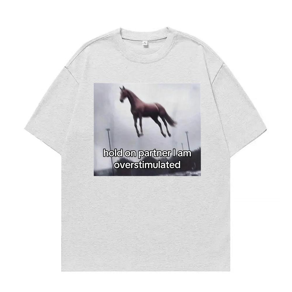 Hold on Partner I Am Overstimulated Horse T Shirt Funny Anxiety Meme Tshirts Unisex Fashion Casual Humor Short Sleeve Tshirt 4XL
Hold on Partner I Am Overstimulated Horse T Shirt Funny Anxiety Meme Tshirts Unisex Fashion Casual Humor Short Sleeve Tshirt 4XL