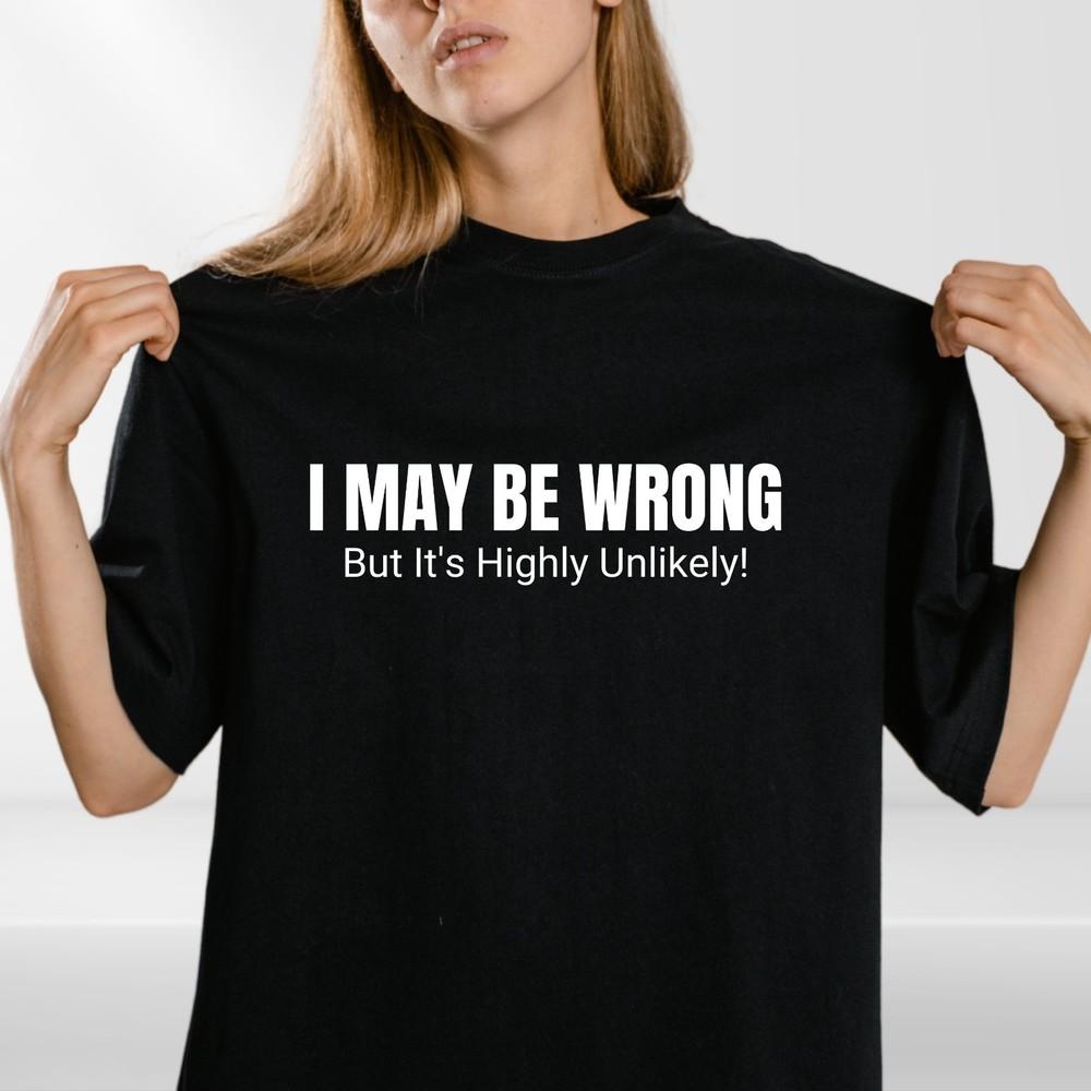 Sarcastic Quote T Shirt “I May Be Wrong” Funny Gift Tee Unisex S-4XL M
Sarcastic Quote T Shirt “I May Be Wrong” Funny Gift Tee Unisex S-4XL M