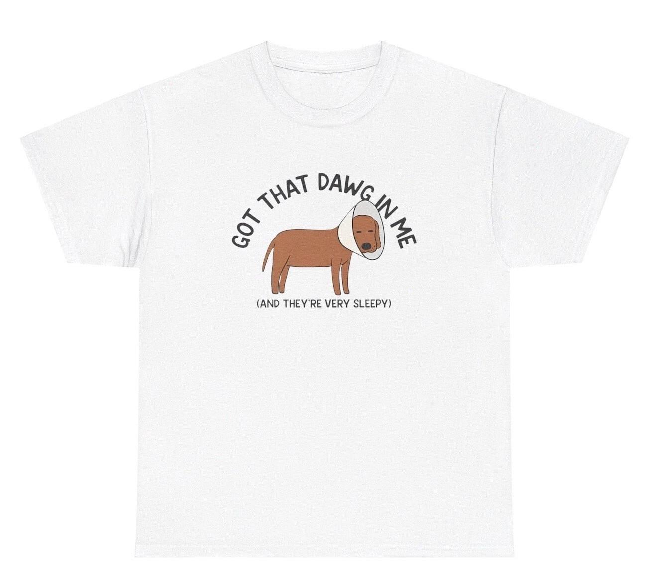 Got That Dawg In Me And They’re Very Sleepy T Shirt Funny Sayings Dog Meme Tee 2XL
Got That Dawg In Me And They’re Very Sleepy T Shirt Funny Sayings Dog Meme Tee 2XL