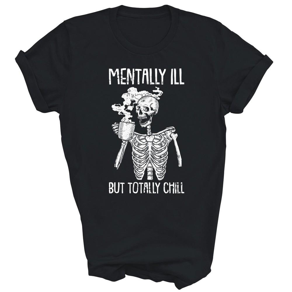 Mentally Ill But Totally Chill Skeleton Unisex Shirt Gift Unisex Shirt Gift S
Mentally Ill But Totally Chill Skeleton Unisex Shirt Gift Unisex Shirt Gift S