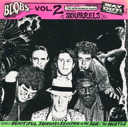 7inch Record SHOWBUSINESS GIANTS / THE SQUIRRELS - Blobs Vol. 2 WO002 Way Out! Record 1991 Canada Rock Used
7inch Record SHOWBUSINESS GIANTS / THE SQUIRRELS - Blobs Vol. 2 WO002 Way Out! Record 1991 Canada Rock Used