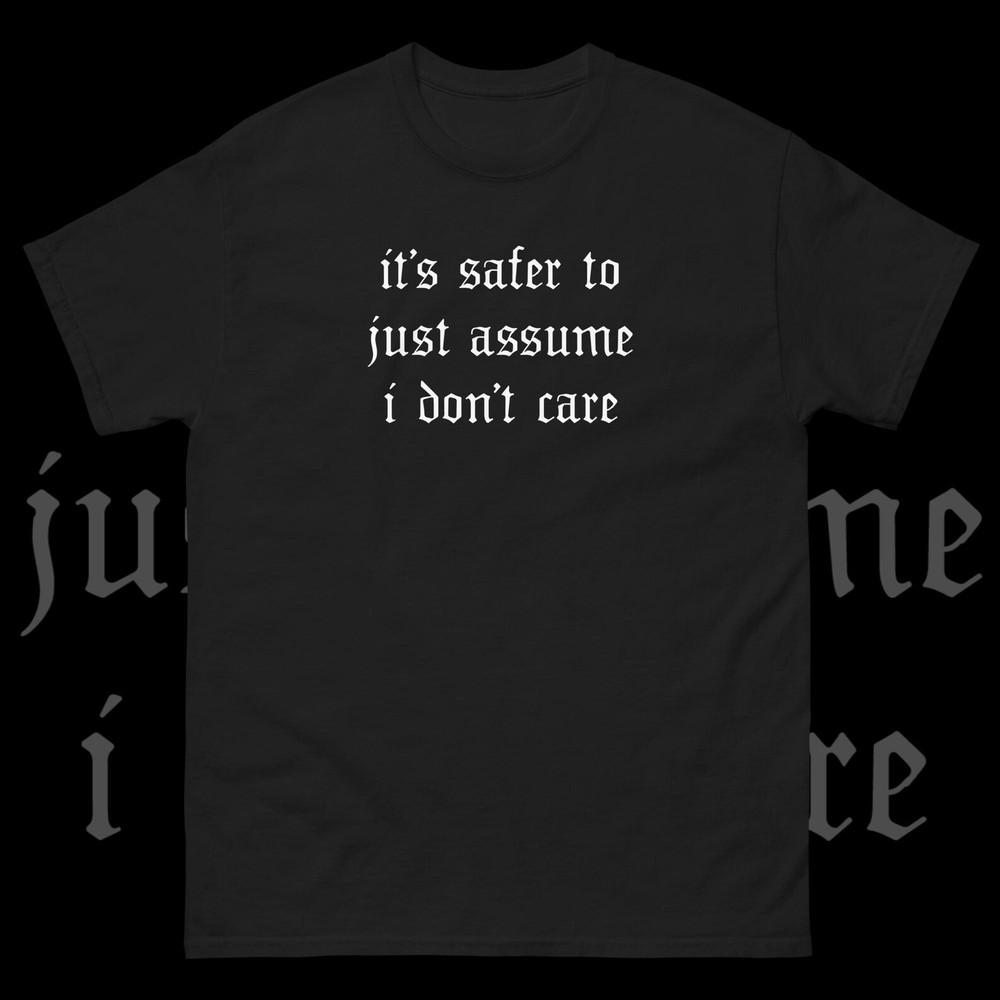 Safer to Assume I Don t Care Sarcastic Gothic Nu Goth Tumblr Unisex Tee 3XL
Safer to Assume I Don t Care Sarcastic Gothic Nu Goth Tumblr Unisex Tee 3XL