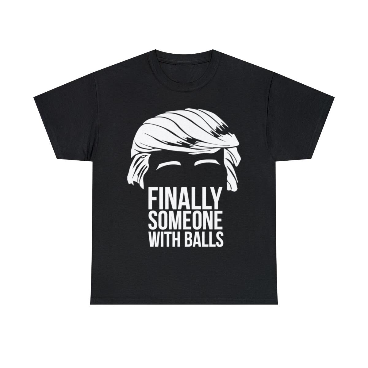 Finally Someone With Balls Graphic Tee Shirt, S-5XL XL
Finally Someone With Balls Graphic Tee Shirt, S-5XL XL