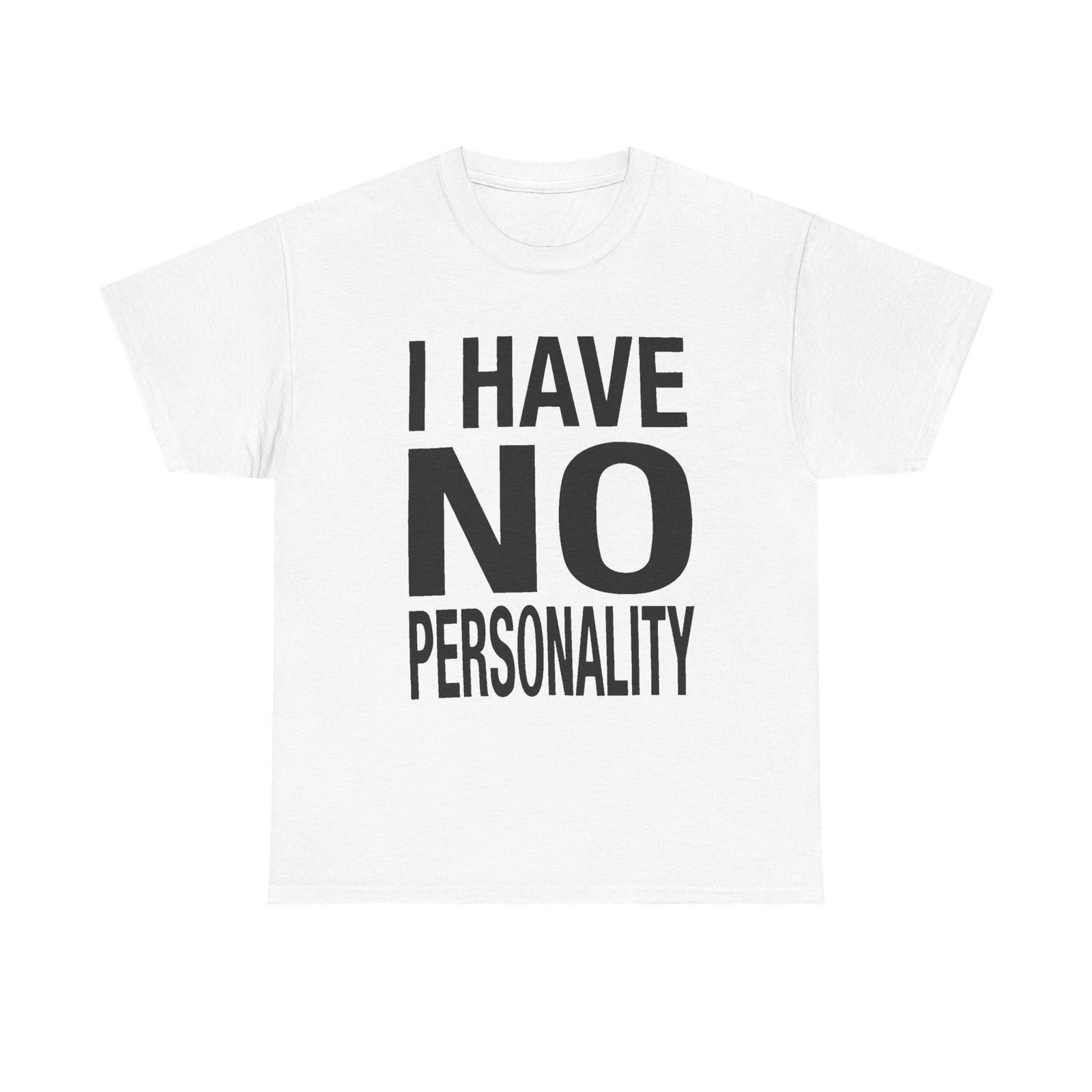 I Have No Personality Tee S
I Have No Personality Tee S