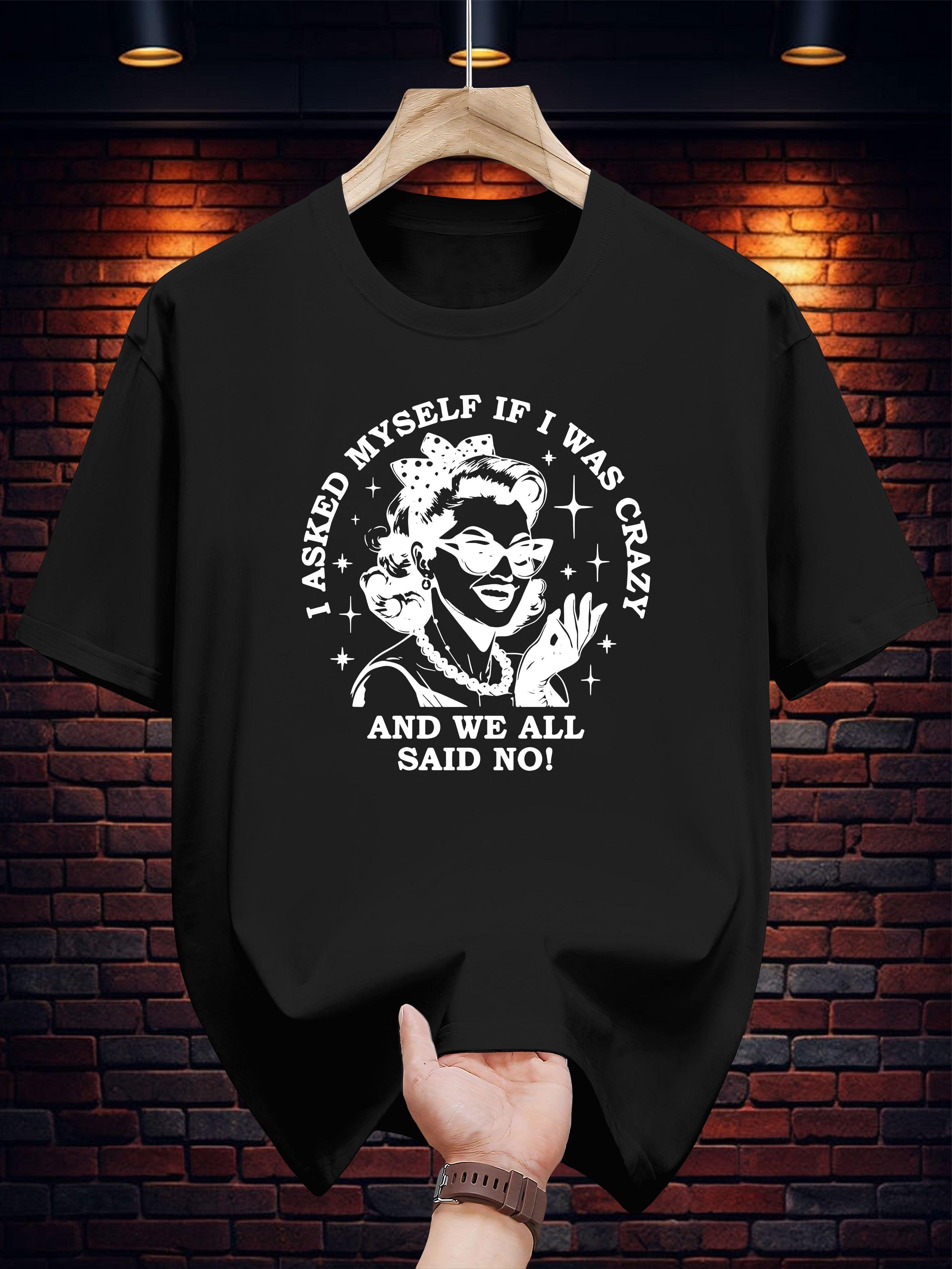 Graphic T-shirt - I Asked Myself If I Was Crazy and We All Said No! Funny Print XXXL
Graphic T-shirt - I Asked Myself If I Was Crazy and We All Said No! Funny Print XXXL