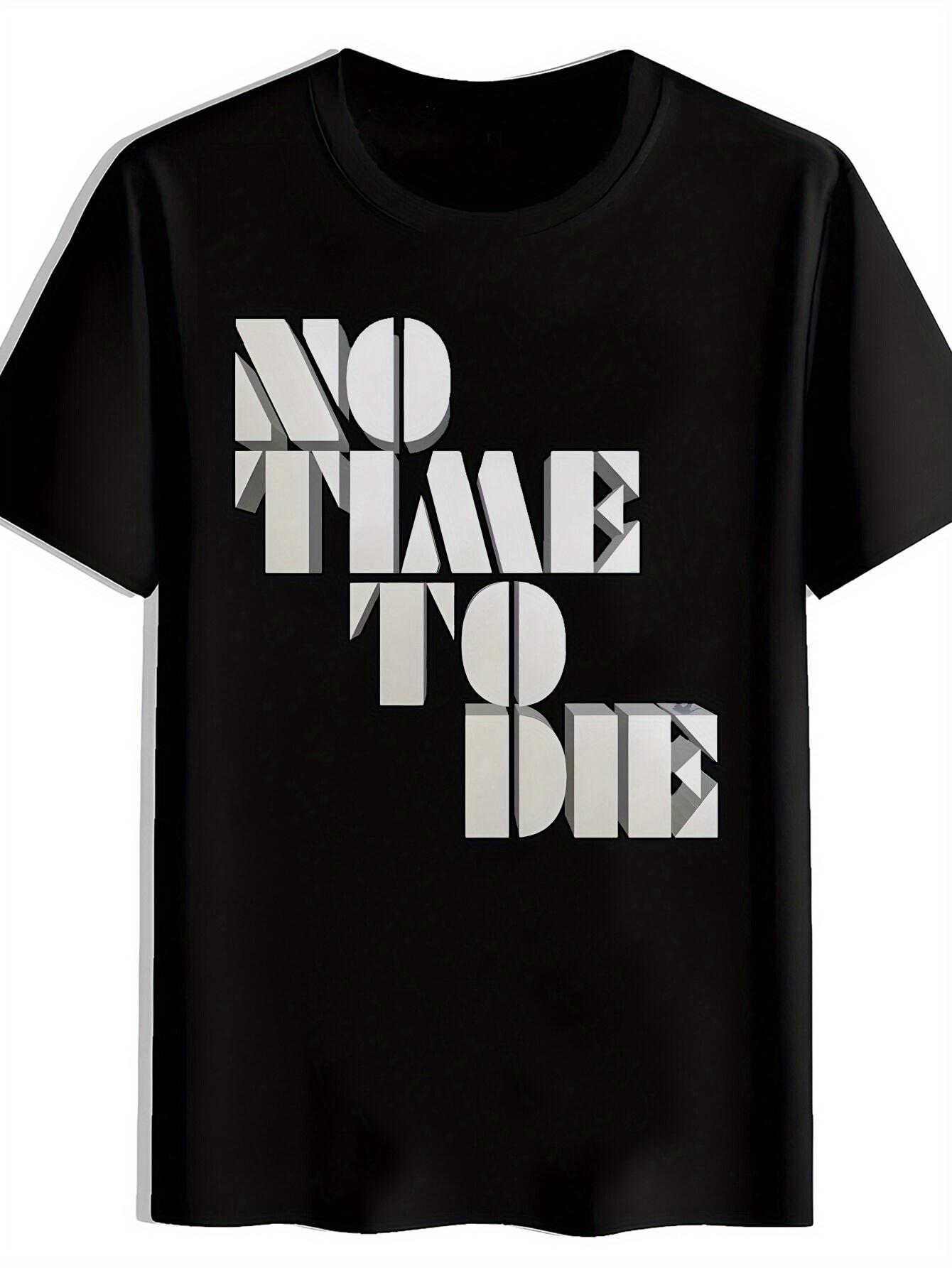 No Time to Die Graphic T-shirt - Bold White Letter Print S
No Time to Die Graphic T-shirt - Bold White Letter Print S