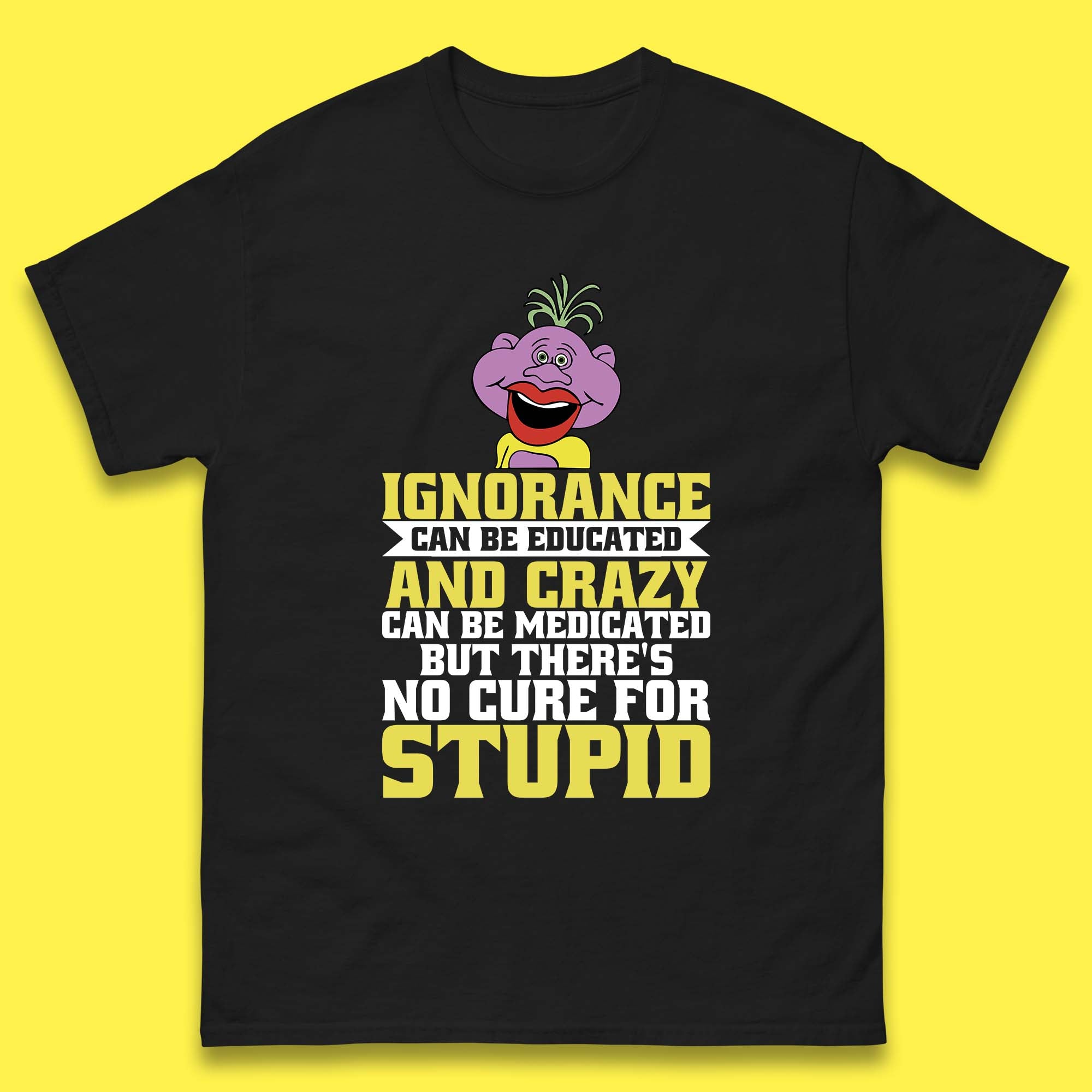 Ignorance Can Be Educated And Crazy Can Be Medicated But There s No Cure For Stupid Anonymous Quote Mens Tee Top 4XL
Ignorance Can Be Educated And Crazy Can Be Medicated But There s No Cure For Stupid Anonymous Quote Mens Tee Top 4XL