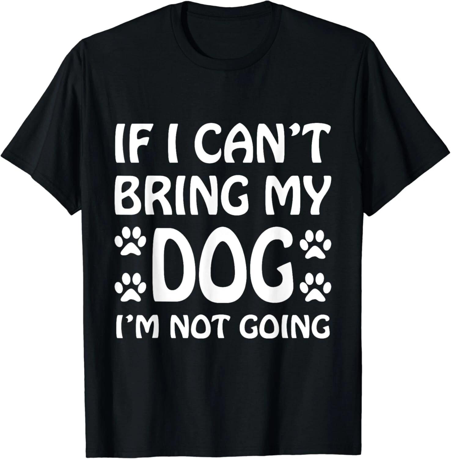 If I Can_t Bring My Dog I_m Not Going T-Shirt Dogs Lover Gift Unisex T-Shirt M
If I Can_t Bring My Dog I_m Not Going T-Shirt Dogs Lover Gift Unisex T-Shirt M